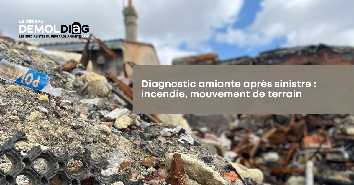 #10 Diagnostic amiante après sinistre incendie, mouvement de terrain